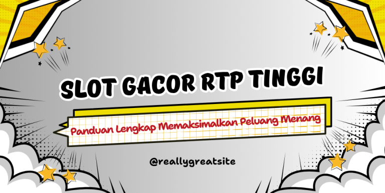 Slot Gacor RTP Tinggi: Panduan Memilih Game Slot